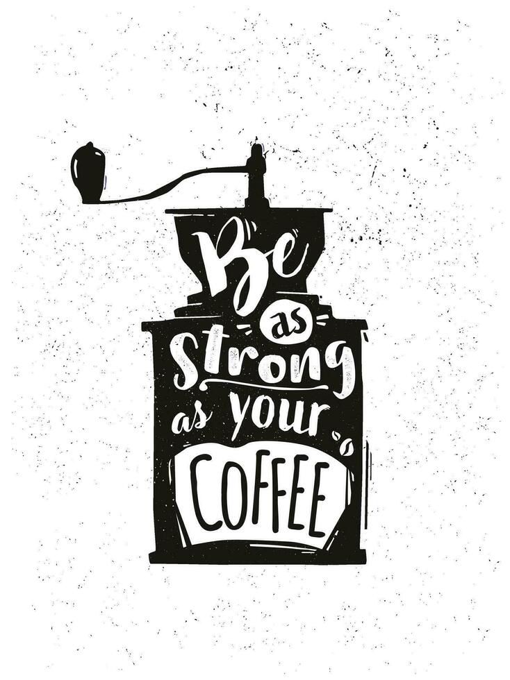 retrò mano caffè macinino con un' lettering essere come forte come il tuo caffè. motivazione Citazione, mano disegnato vettore