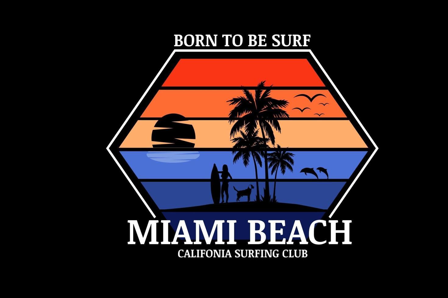 born to be surf miami beach california surfing club colore arancione e blu vettore