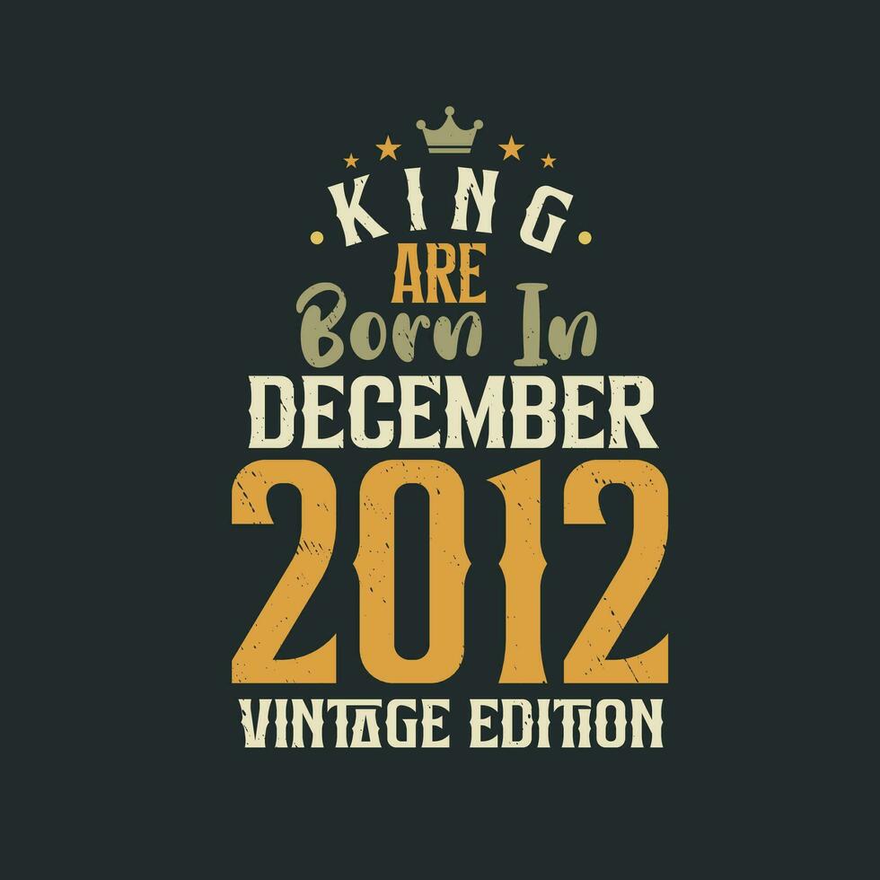 re siamo Nato nel dicembre 2012 Vintage ▾ edizione. re siamo Nato nel dicembre 2012 retrò Vintage ▾ compleanno Vintage ▾ edizione vettore