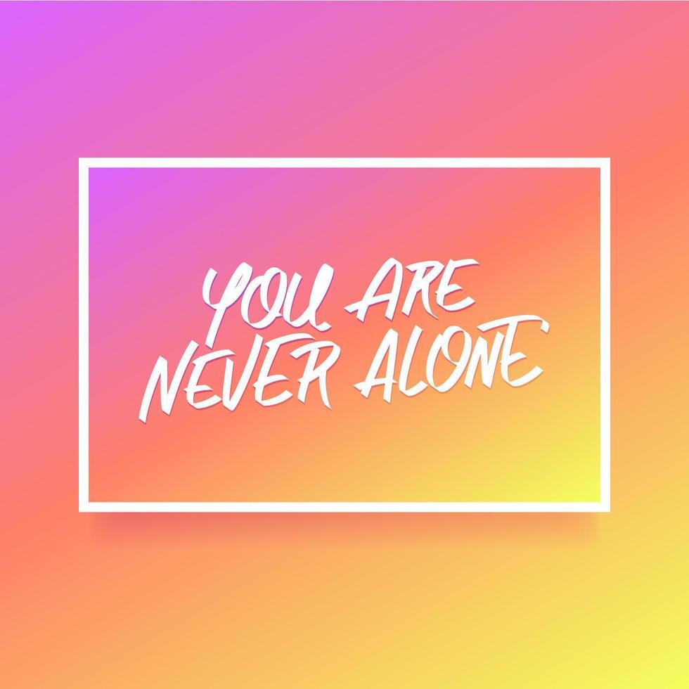 Hand Lettering You Are Never Alone Card Of Encouragement Vector
