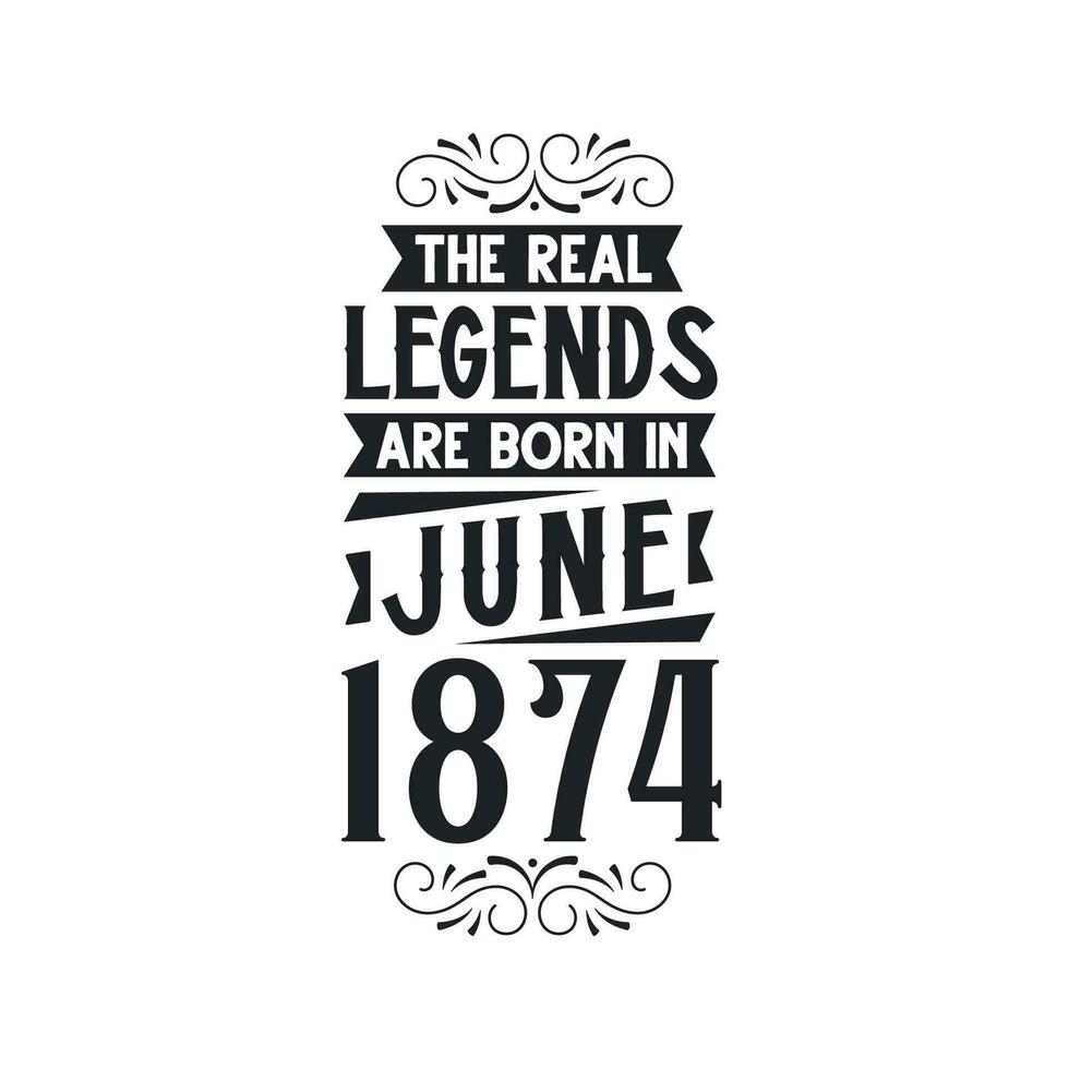 Nato nel giugno 1874 retrò Vintage ▾ compleanno, vero leggenda siamo Nato nel giugno 1874 vettore