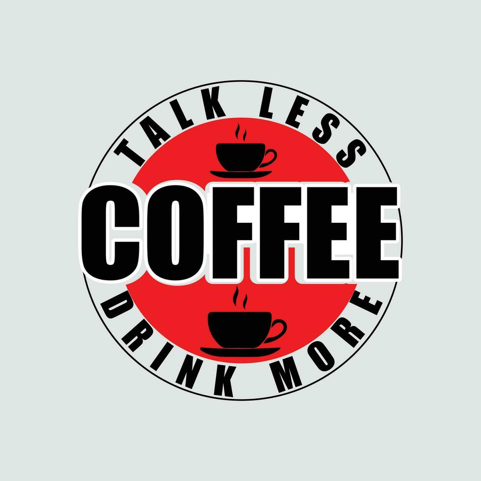 parlare Di meno bevanda Di Più caffè, creativo caffè maglietta design vettore