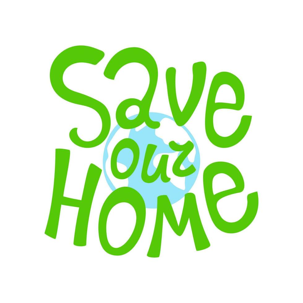 lettering Salva nostro casa, il globo. terra, ecologia, ambientale protezione, cura. vettore Messaggio