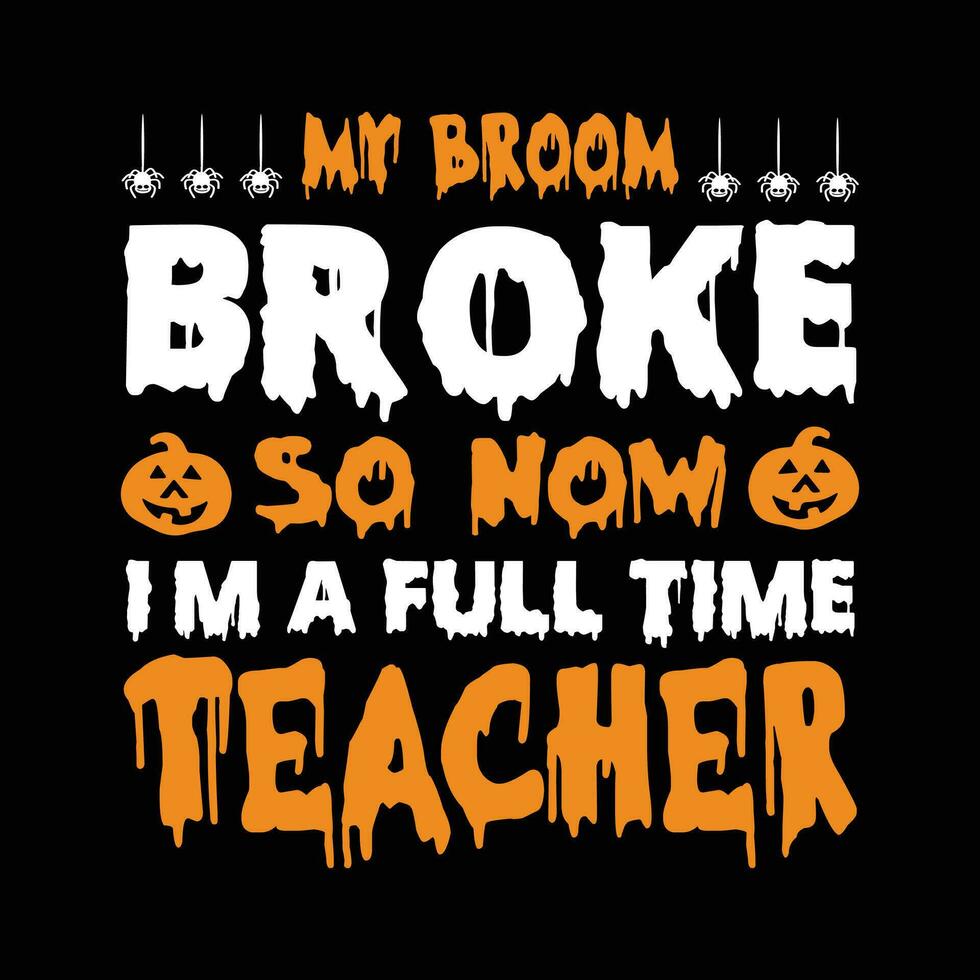 mio scopa rotto così adesso io sono un' pieno tempo insegnante vettore, tipografia, Halloween t camicia design vettore