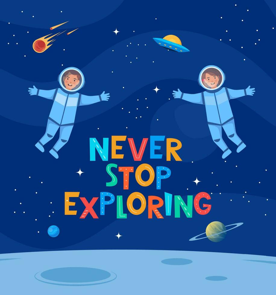 mai fermare esplorando. carino cartone animato Stampa con spazio, astronauta bambini e scritta. design per figli di moda tessuti, tessile grafica, stampe. motivazione slogan per bambini. vettore illustrazione.
