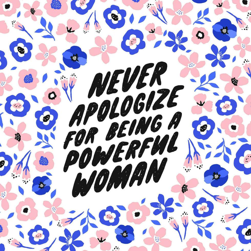 mai scusarsi per essere un' potente donna. ispirazione Femminile citazione per manifesti, parete arte, carta design. mano scritto tipografia. motivazionale citazione per femmina, femminista cartello. vettore