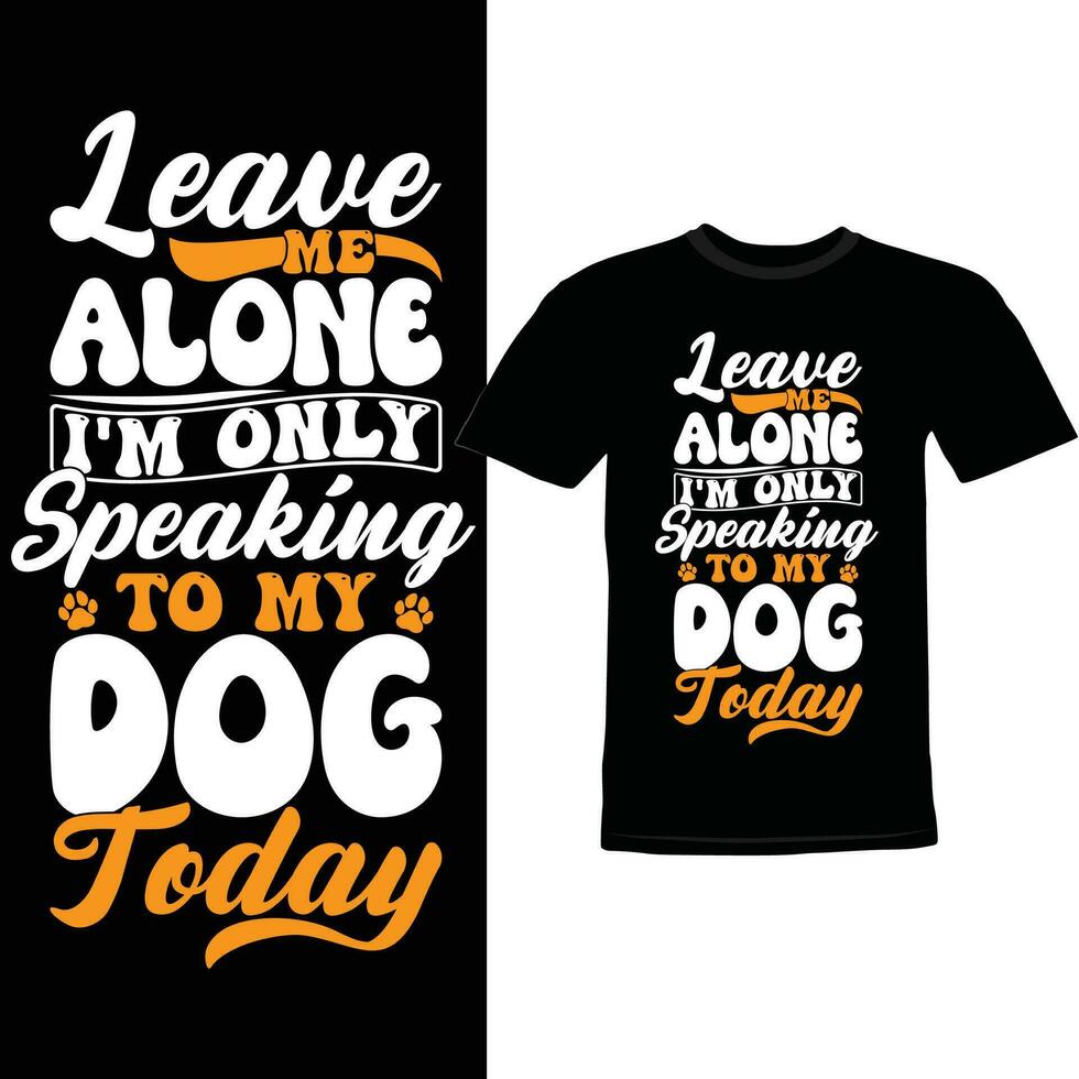 partire me solo io sono solo A proposito di per mio cane oggi tipografo t camicia, cane amante abbigliamento migliore regalo per famiglia cane design silhouette grafico vettore