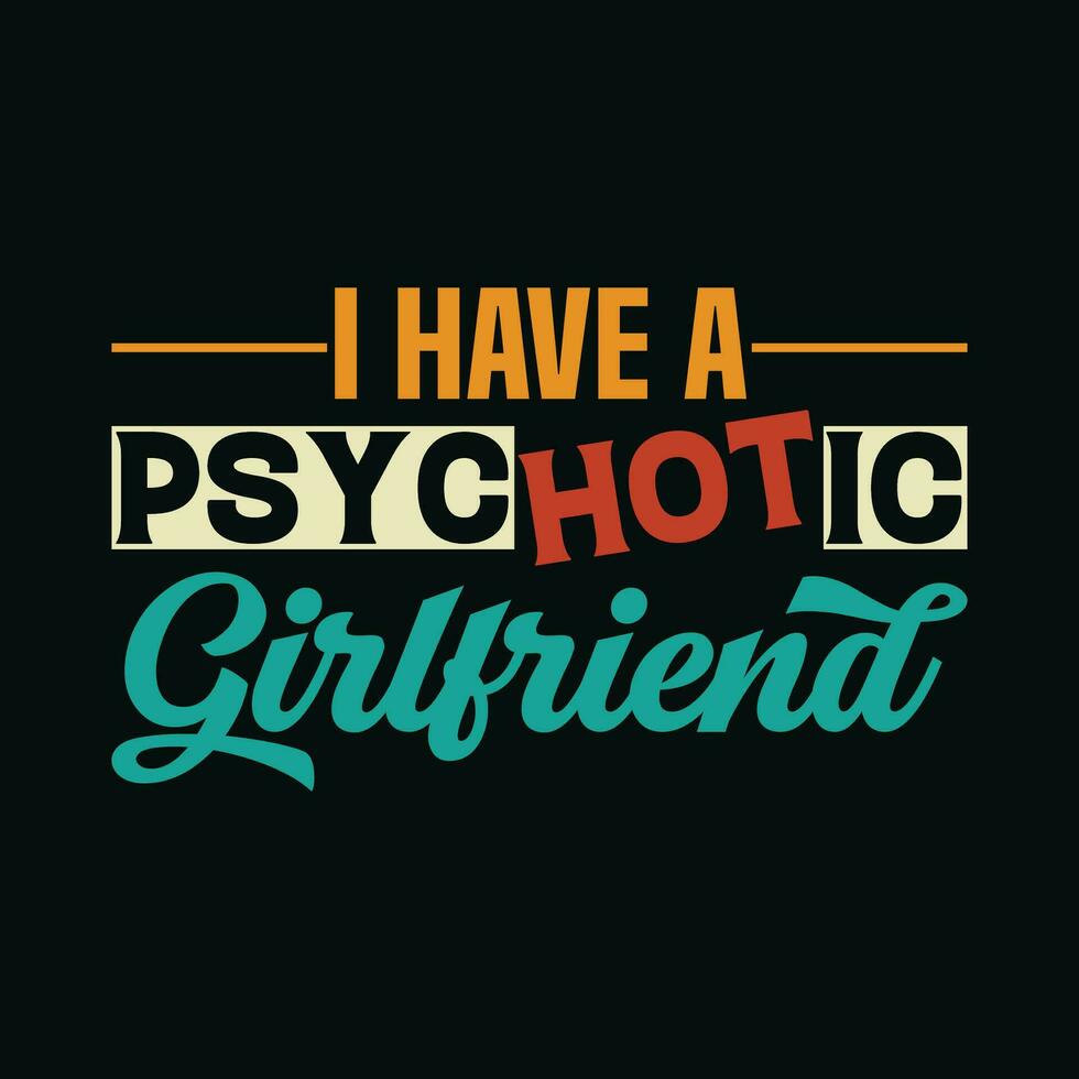 io avere un' psicotico fidanzata maglietta progettazione, io avere un' psicotico fidanzata t camicia progettazione, io avere un' psicotico fidanzata, fidanzata t camicia design vettore