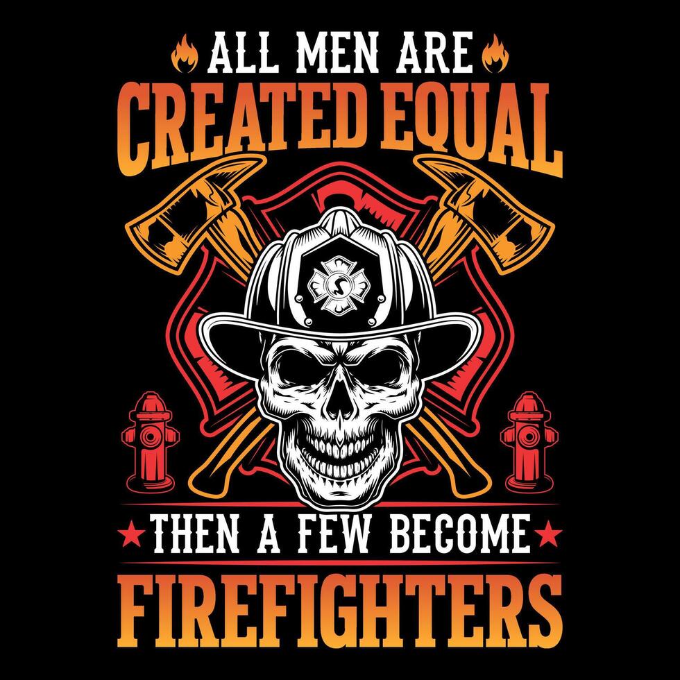 tutti uomini siamo creato pari poi un' pochi diventare i vigili del fuoco - pompiere vettore t camicia design