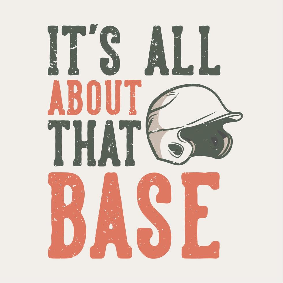 t-shirt design slogan tipografia è tutto su quella base con illustrazione vintage casco da baseball vettore