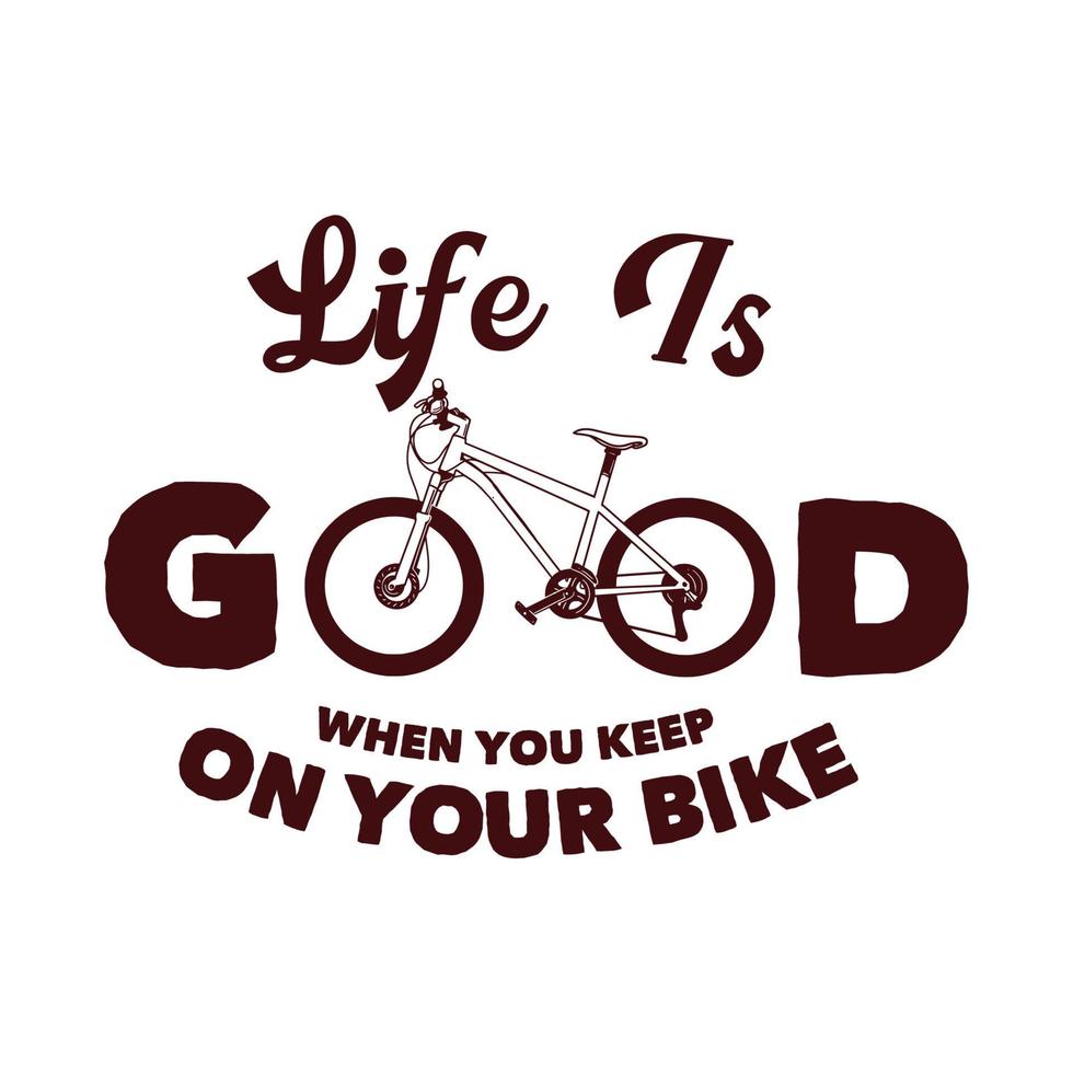 la vita del design della maglietta è buona quando tieni la bici con l'illustrazione vintage della bicicletta vettore