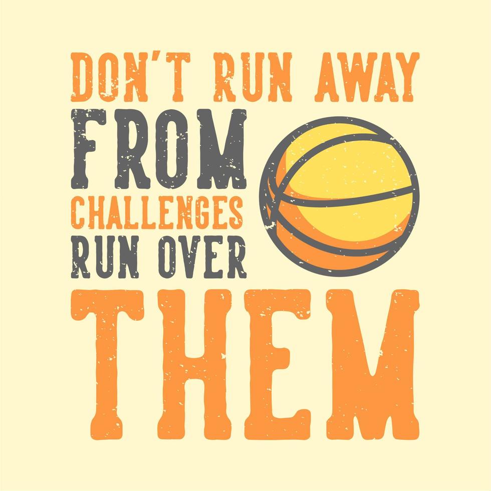 t-shirt design slogan tipografia non scappare dalle sfide corri su di loro con illustrazione vintage di basket vettore