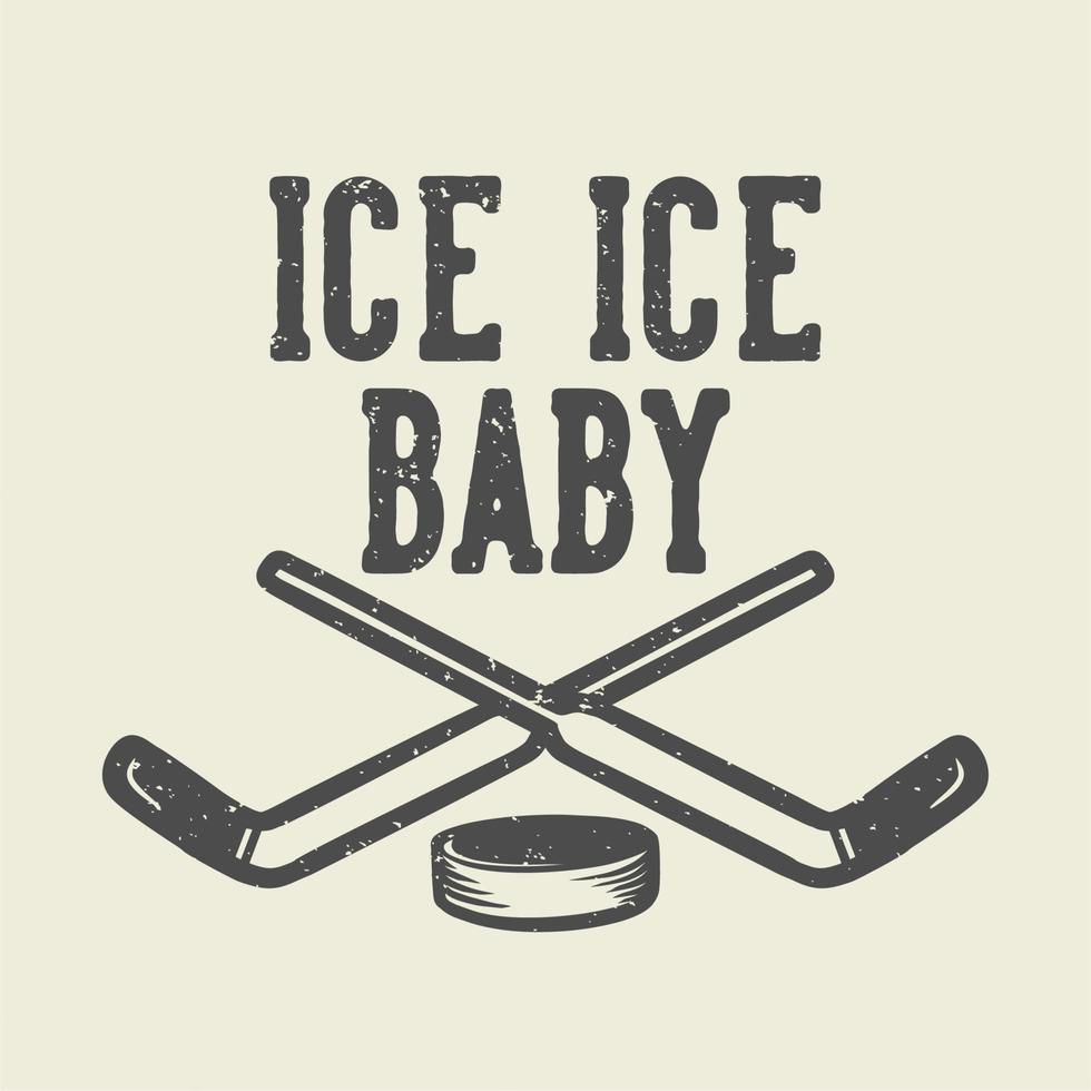 t-shirt design ice ice baby con doppia mazza da hockey e un disco da hockey vintage illustrazione vettore