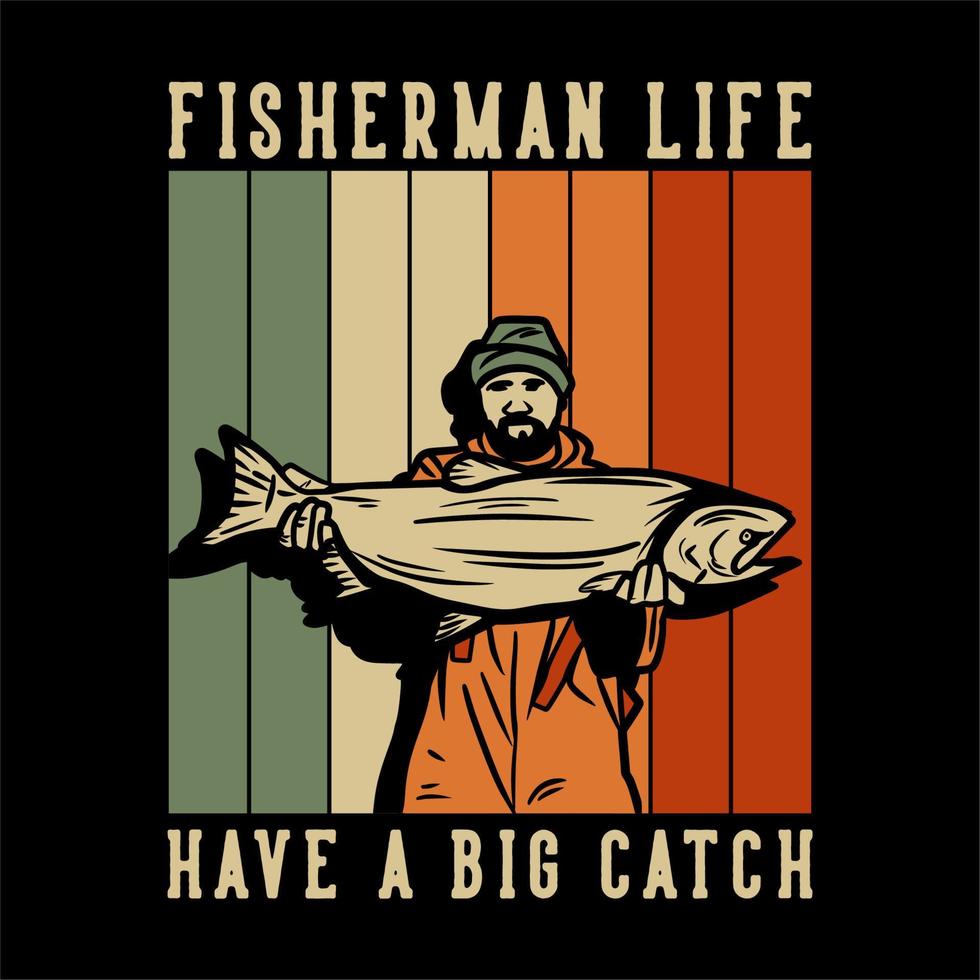 la vita del pescatore di design della maglietta ha una grande cattura con il pescatore che trasporta un'illustrazione vintage di grandi pesci vettore