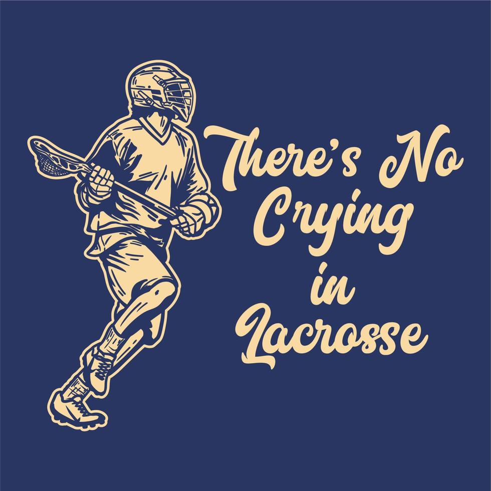 t shirt design non si piange a lacrosse con l'uomo che corre e tiene in mano il bastone da lacrosse quando si gioca a lacrosse illustrazione vintage vettore