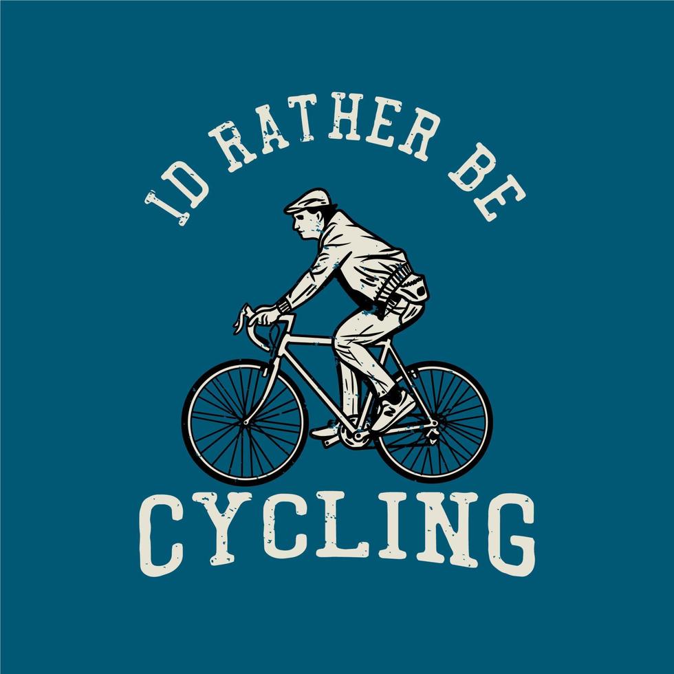 t shirt design preferirei andare in bicicletta con l'uomo in sella a una bicicletta illustrazione vintage vettore