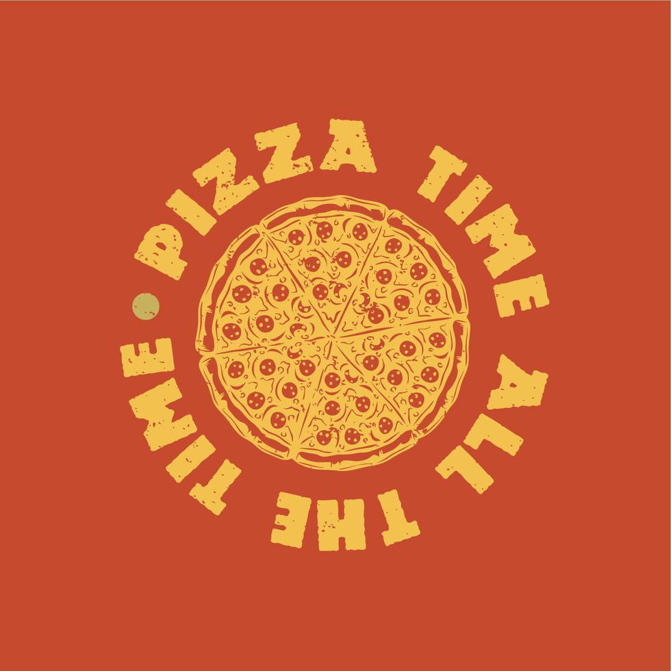 t shirt design pizza time tutto il tempo con pizza e sfondo arancione illustrazione vintage vettore