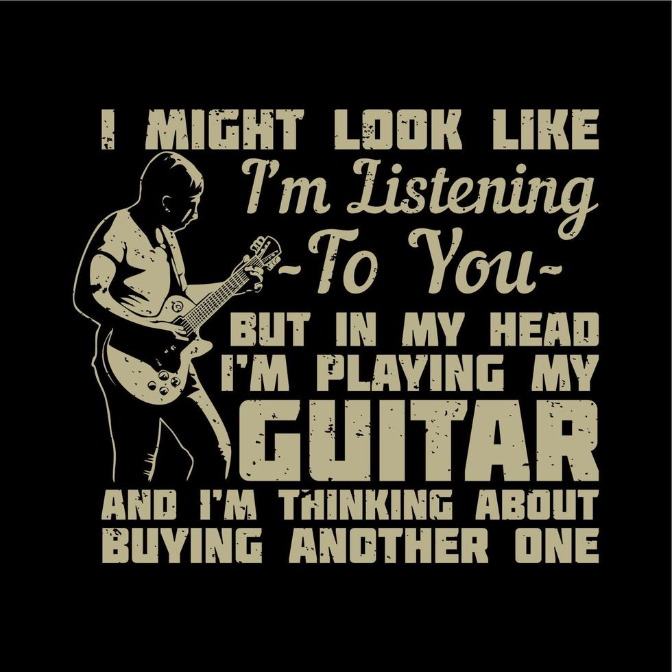 t shirt design potrei sembrare che ti sto ascoltando ma nella mia testa sto suonando la mia chitarra e sfondo nero illustrazione vintage vettore