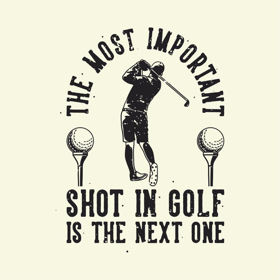 tipografia con slogan vintage il colpo più importante nel golf è il prossimo per il design della maglietta vettore