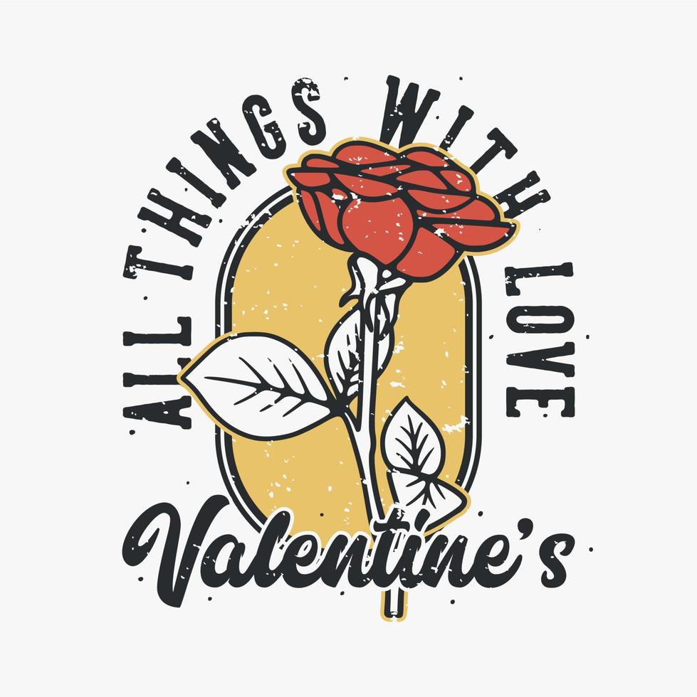 tipografia slogan vintage tutte le cose con amore san valentino per il design della maglietta vettore