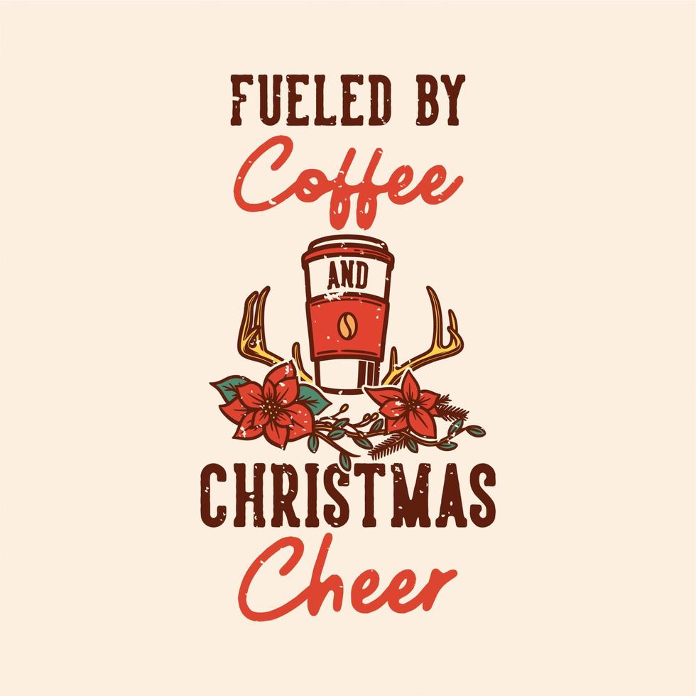 tipografia di slogan vintage alimentata da allegria natalizia del caffè per il design della maglietta vettore