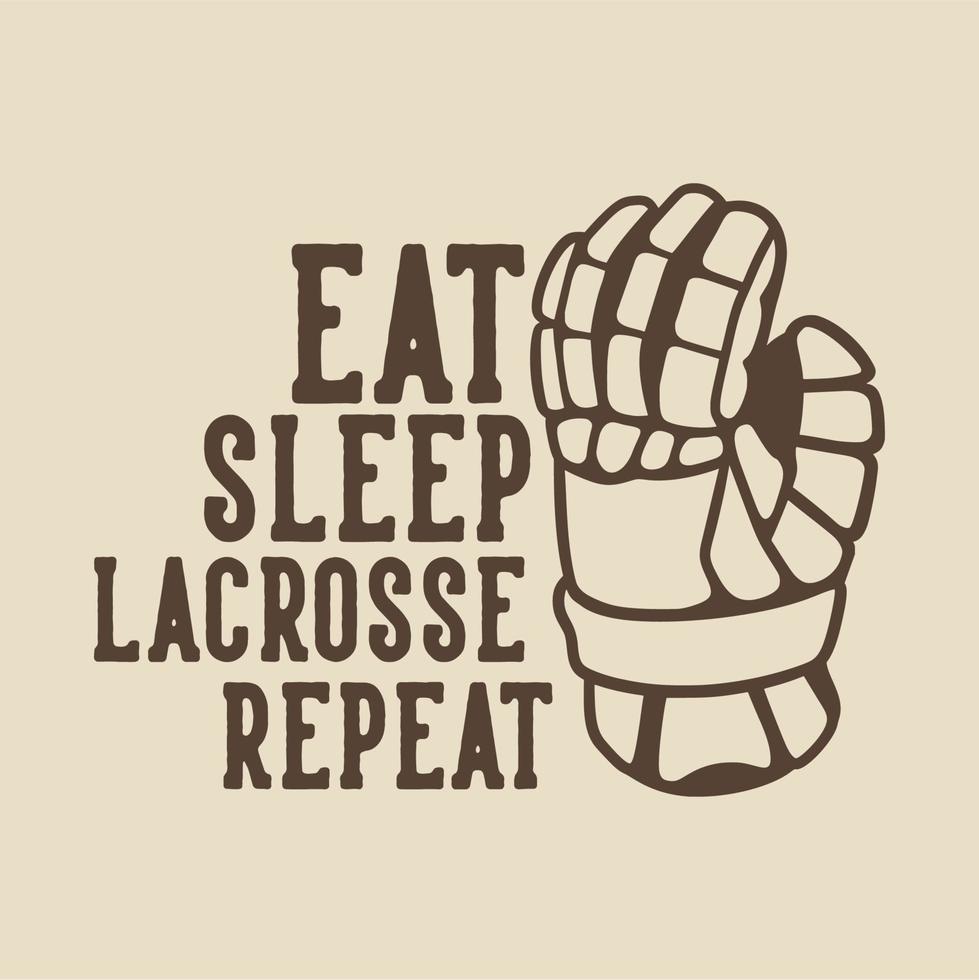 tipografia slogan vintage mangiare dormire lacrosse ripetere per il design della maglietta vettore