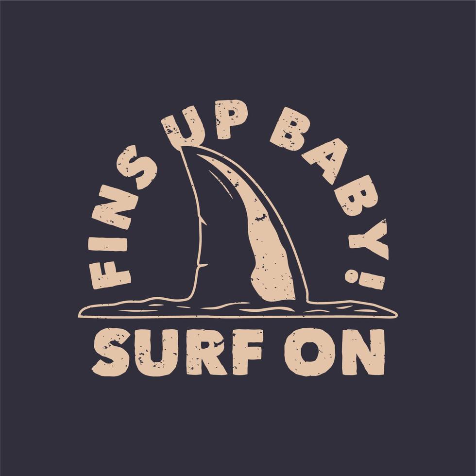 t shirt design fins up baby surf on con pinne di squalo illustrazione vintage vettore