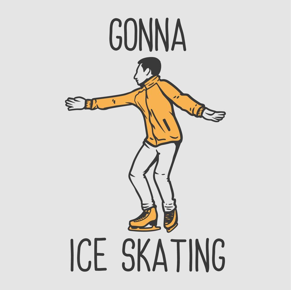 t-shirt design slogan tipografia andando a pattinare sul ghiaccio con l'uomo che gioca a pattinare sul ghiaccio illustrazione vintage vettore