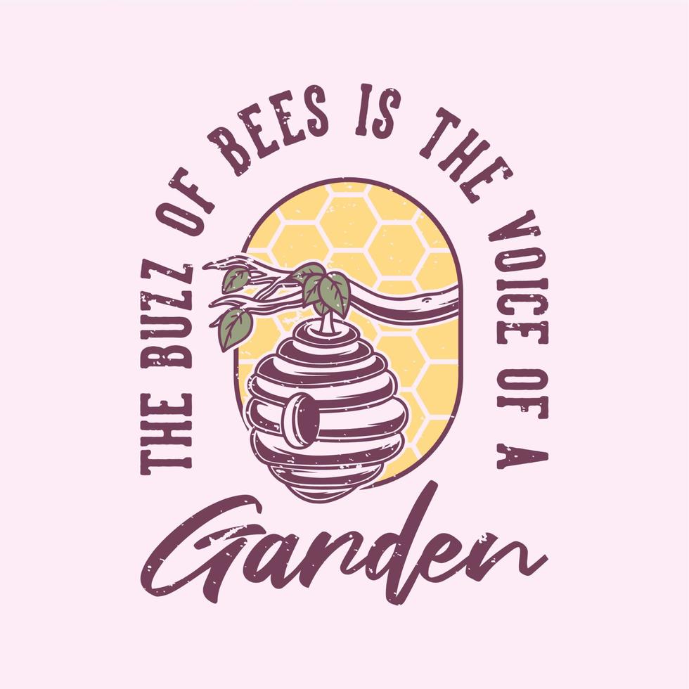 tipografia slogan vintage il ronzio delle api è la voce di un giardino per il design della maglietta vettore