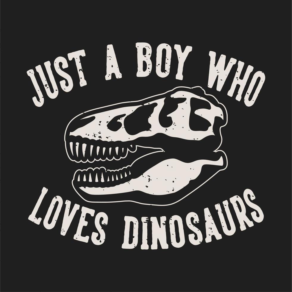 tipografia slogan vintage solo un ragazzo che ama i dinosauri per il design della maglietta vettore
