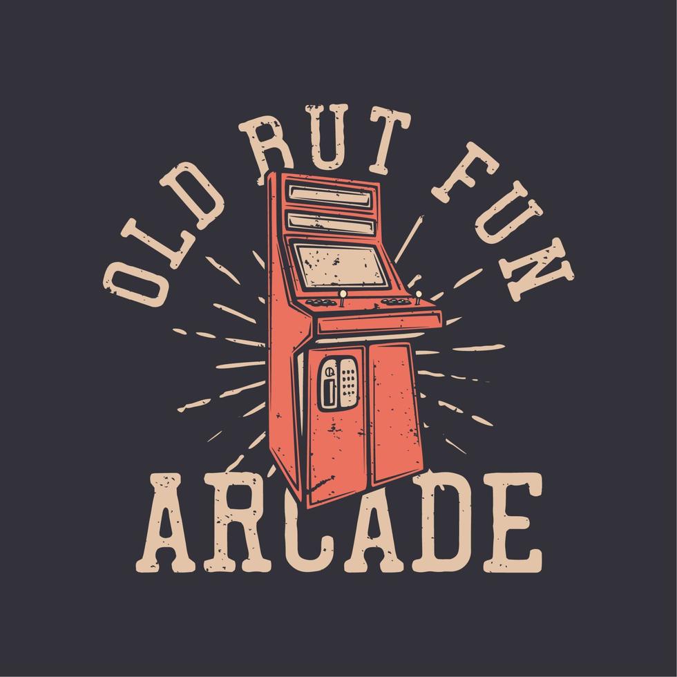 t shirt design vecchio ma divertente arcade con illustrazione vintage arcade di gioco vettore