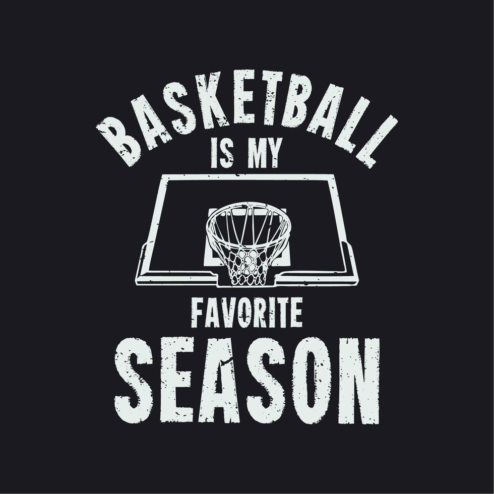 t shirt design basket è la mia stagione preferita con anello da basket e illustrazione vintage sfondo nero vettore