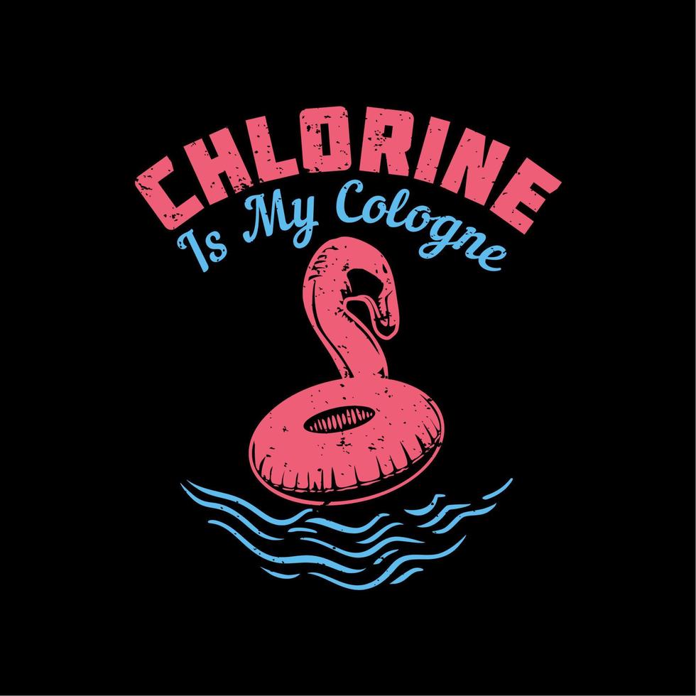 t shirt design cloro è la mia colonia con pneumatico da nuoto e illustrazione vintage sfondo nero vettore