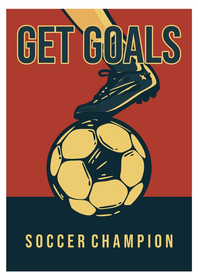 poster design ottenere obiettivi campione di calcio con illustrazione d'epoca di calcio con piede che calpesta illustrazione d'epoca di calcio vettore