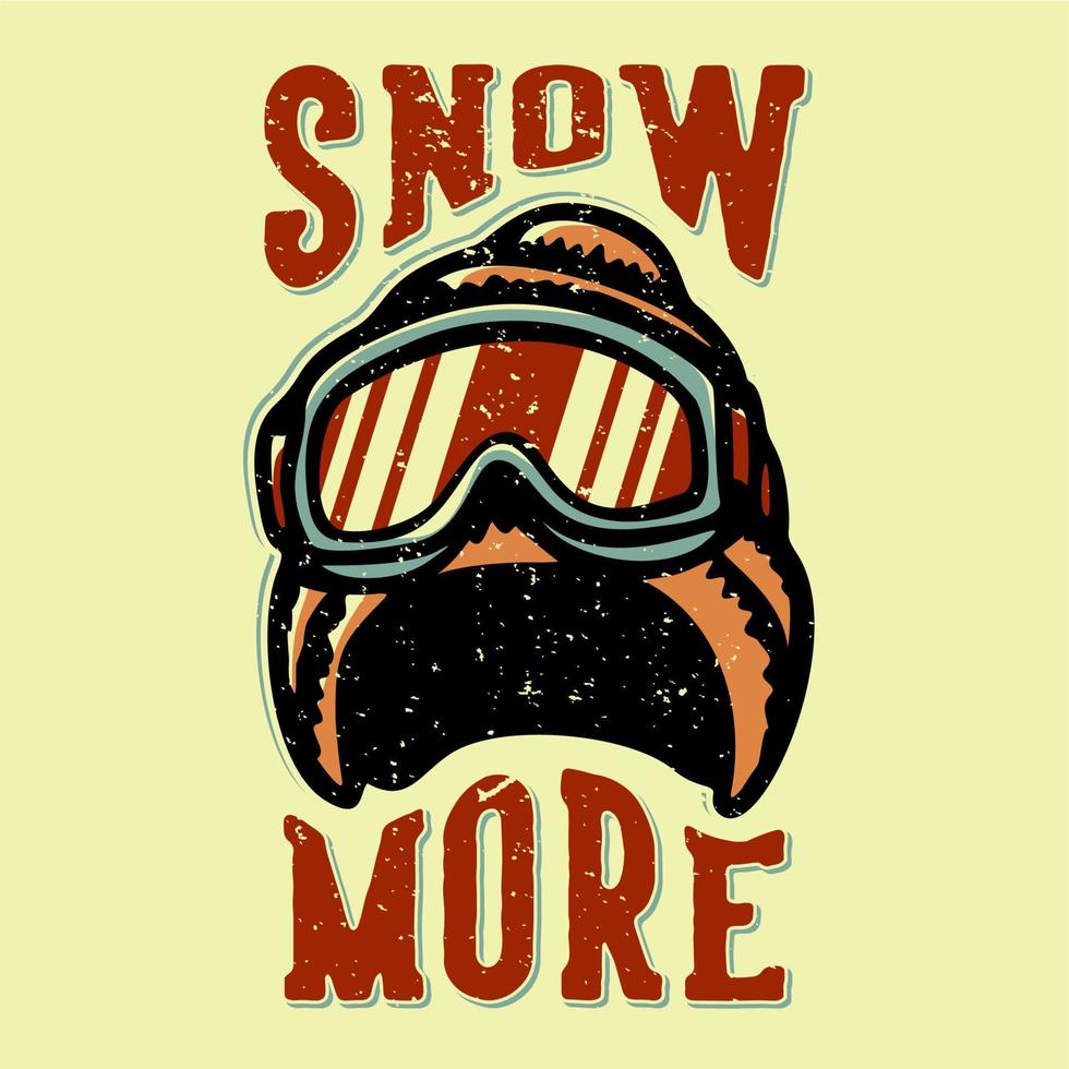 t-shirt design slogan tipografia neve di più con cappello invernale e occhiali da sci illustrazione vintage vettore