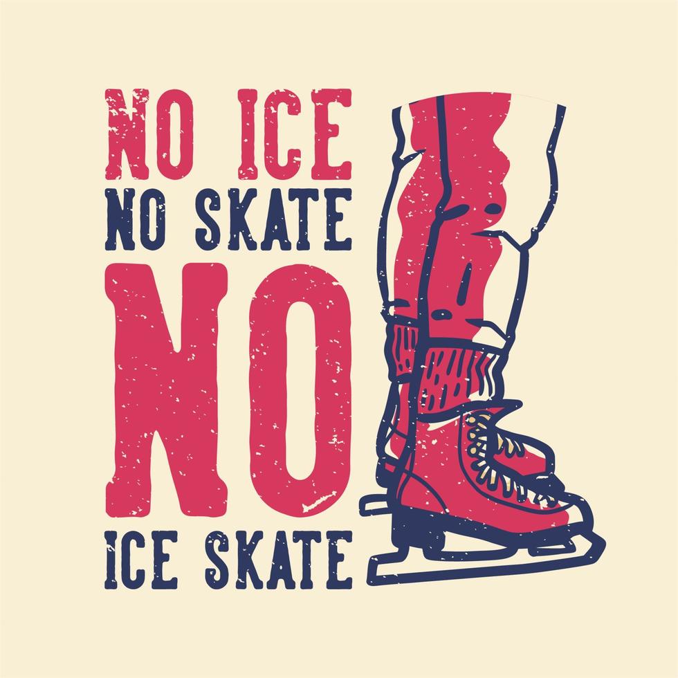 t-shirt design slogan tipografia no ice no skate no ice skate illustrazione vintage vettore