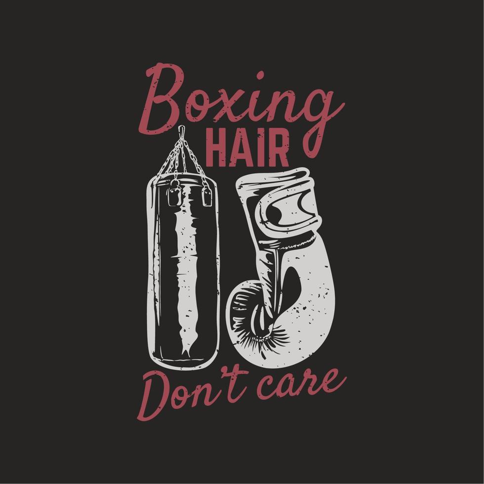 t shirt design boxe capelli non si preoccupano con sacco da boxe, guantoni da boxe e sfondo nero illustrazione vintage vettore