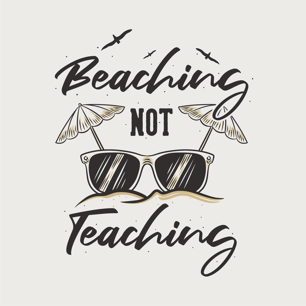 slogan vintage tipografia beaching non insegnamento per il design della maglietta vettore