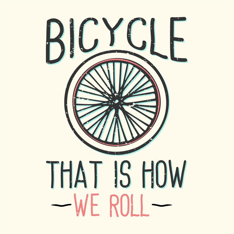 t-shirt design slogan tipografia bicicletta è così che rotoliamo con ruote di bicicletta illustrazione vintage vettore