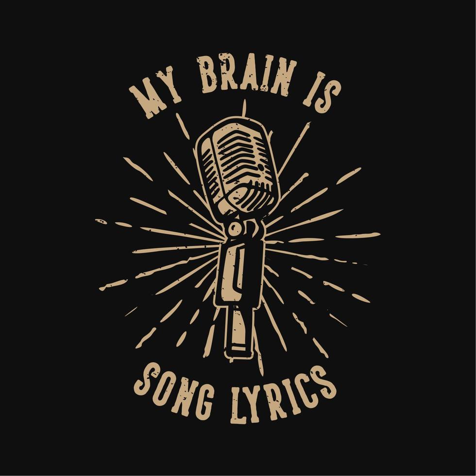 t-shirt design slogan tipografia il mio cervello è testi di canzoni con microfono illustrazione vintage vettore