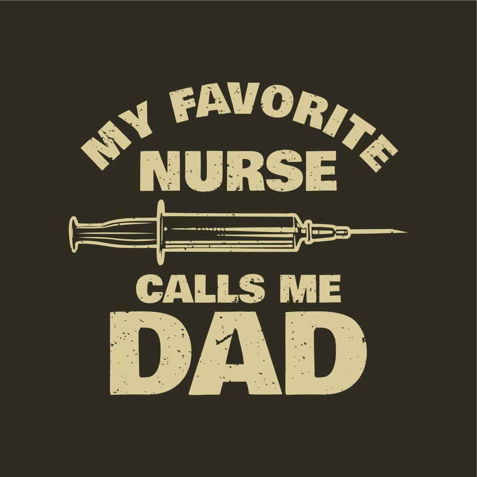 t shirt design la mia infermiera preferita mi chiama papà con una siringa e un'illustrazione vintage marrone vettore