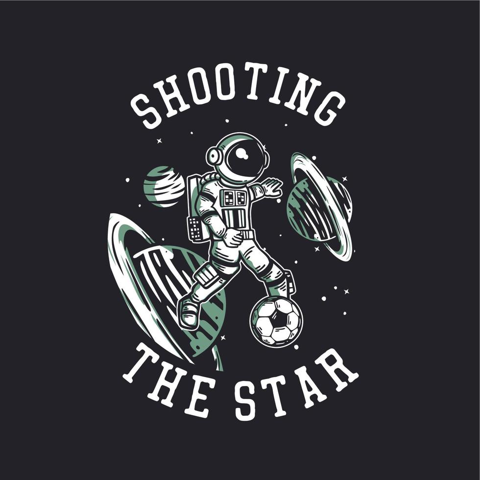 t-shirt design che spara alla stella con l'astronauta che gioca a calcio illustrazione vintage vettore