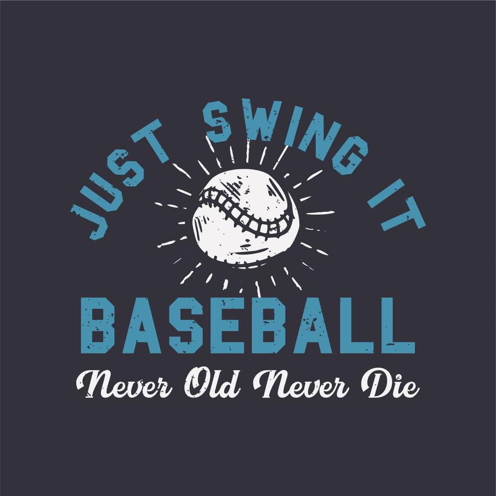 t-shirt design slogan tipografia basta oscillare baseball mai vecchio non muore mai con illustrazione vintage di baseball vettore