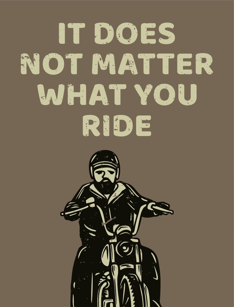 poster design non importa cosa guidi con l'uomo in sella a una moto illustrazione vintage vettore