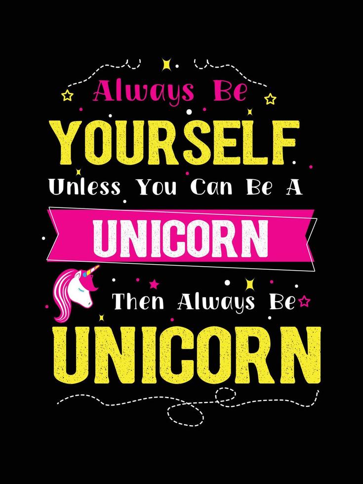 sii sempre te stesso a meno che tu non possa essere unicorno, allora sii sempre unicorno. disegno della maglietta dell'unicorno. vettore