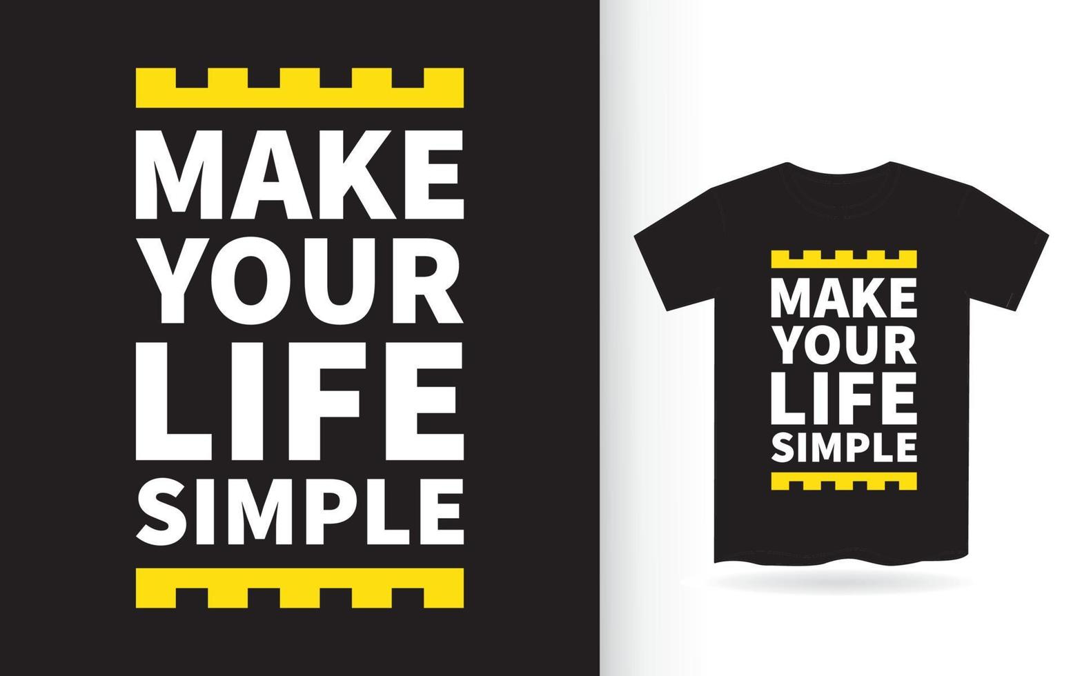 rendi la tua vita un semplice disegno di lettere per t-shirt vettore