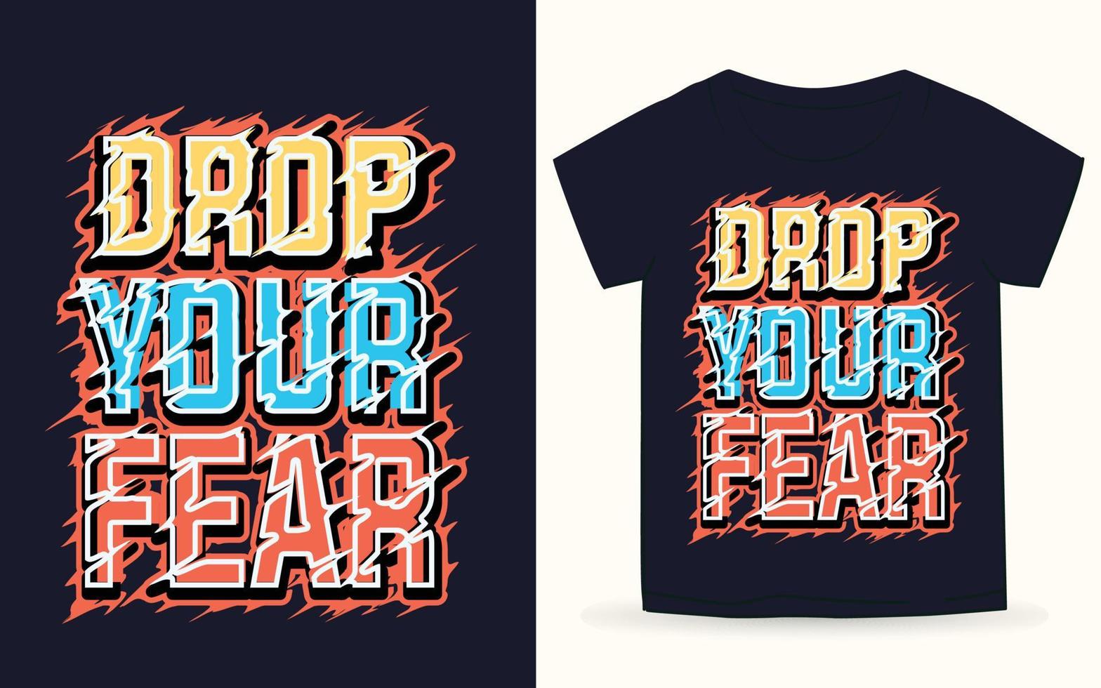 lascia cadere lo slogan tipografico della tua paura per la maglietta vettore