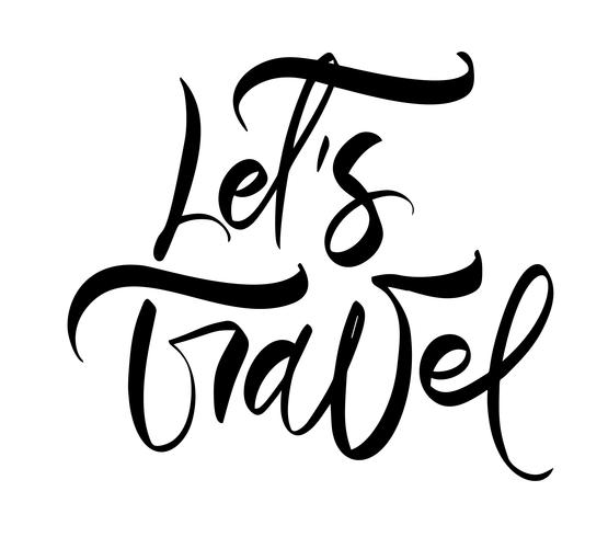 Testo disegnato a mano Let&#39;s to Travel vector lettering di ispirazione per poster, volantini, t-shirt, cartoline, inviti, adesivi, banner. Calligrafia moderna isolato su uno sfondo bianco