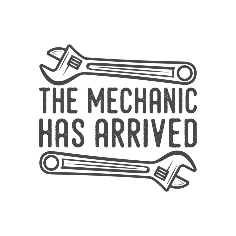 il meccanico è arrivato tipografia vintage retrò meccanico lavoratore ingegnere slogan t-shirt design illustrazione vettore