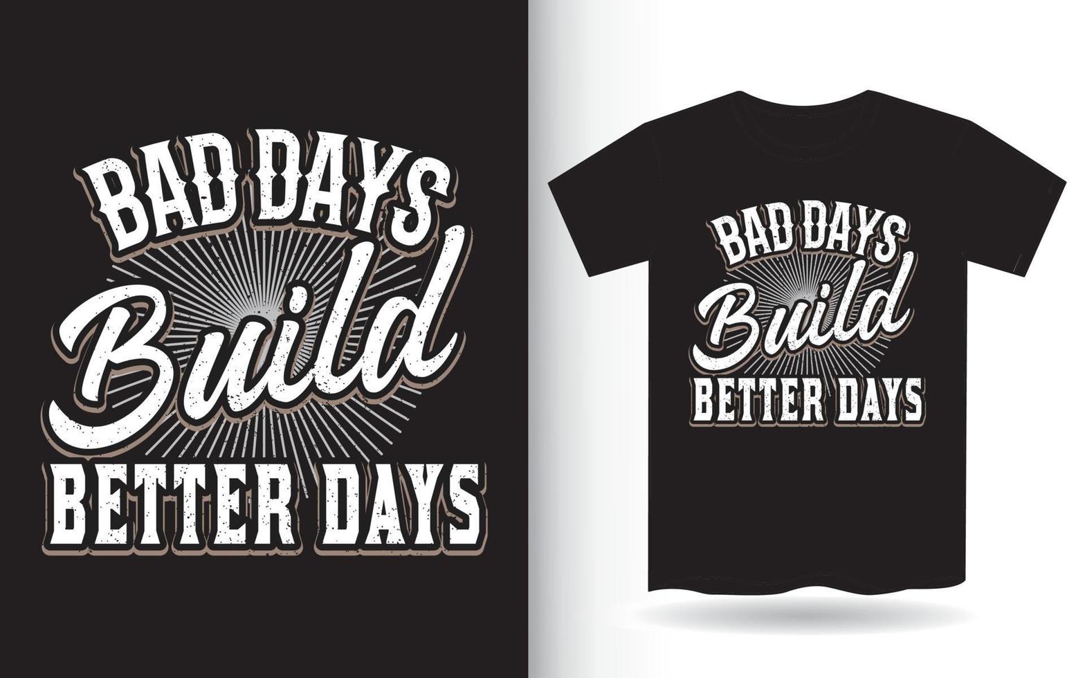 brutti giorni costruiscono giorni migliori lettering design per t-shirt vettore